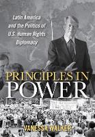 Principles in Power: Latin America and the Politics of U.S. Human Rights Diplomacy (ePub eBook)