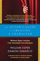 Actor's Guide to Creating a Character, The: William Esper Teaches the Meisner Technique