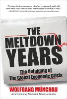 Meltdown Years: The Unfolding of the Global Economic Crisis, The