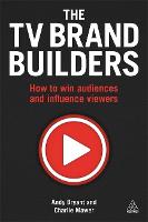 The TV Brand Builders: How to Win Audiences and Influence Viewers (ePub eBook)
