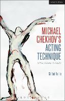 Michael Chekhovs Acting Technique: A Practitioners Guide