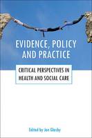 Evidence, policy and practice: Critical perspectives in health and social care (PDF eBook)
