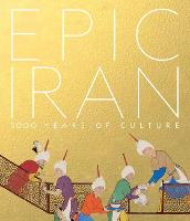 Epic Iran: 5000 Years of Culture (The Official V&A Exhibition Book)