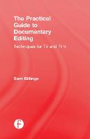 Practical Guide to Documentary Editing, The: Techniques for TV and Film