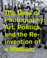 Uses of Photography, The: Art, Politics, and the Reinvention of a Medium