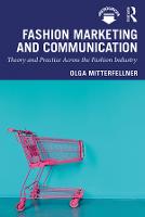 Fashion Marketing and Communication: Theory and Practice Across the Fashion Industry