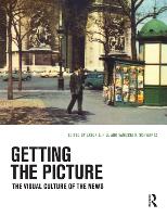 Getting the Picture: The Visual Culture of the News